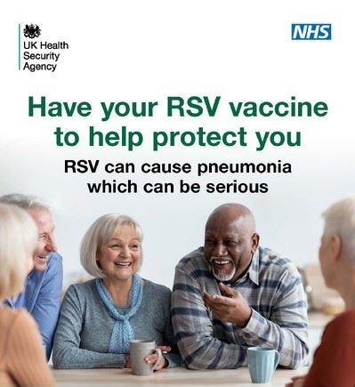 a group of older adults sat at a table having a lively discussion, the UKHSA and NHS logos and the words, Have your RSV vaccine to help protect you.  RSV can cause pneumonia which can be serious