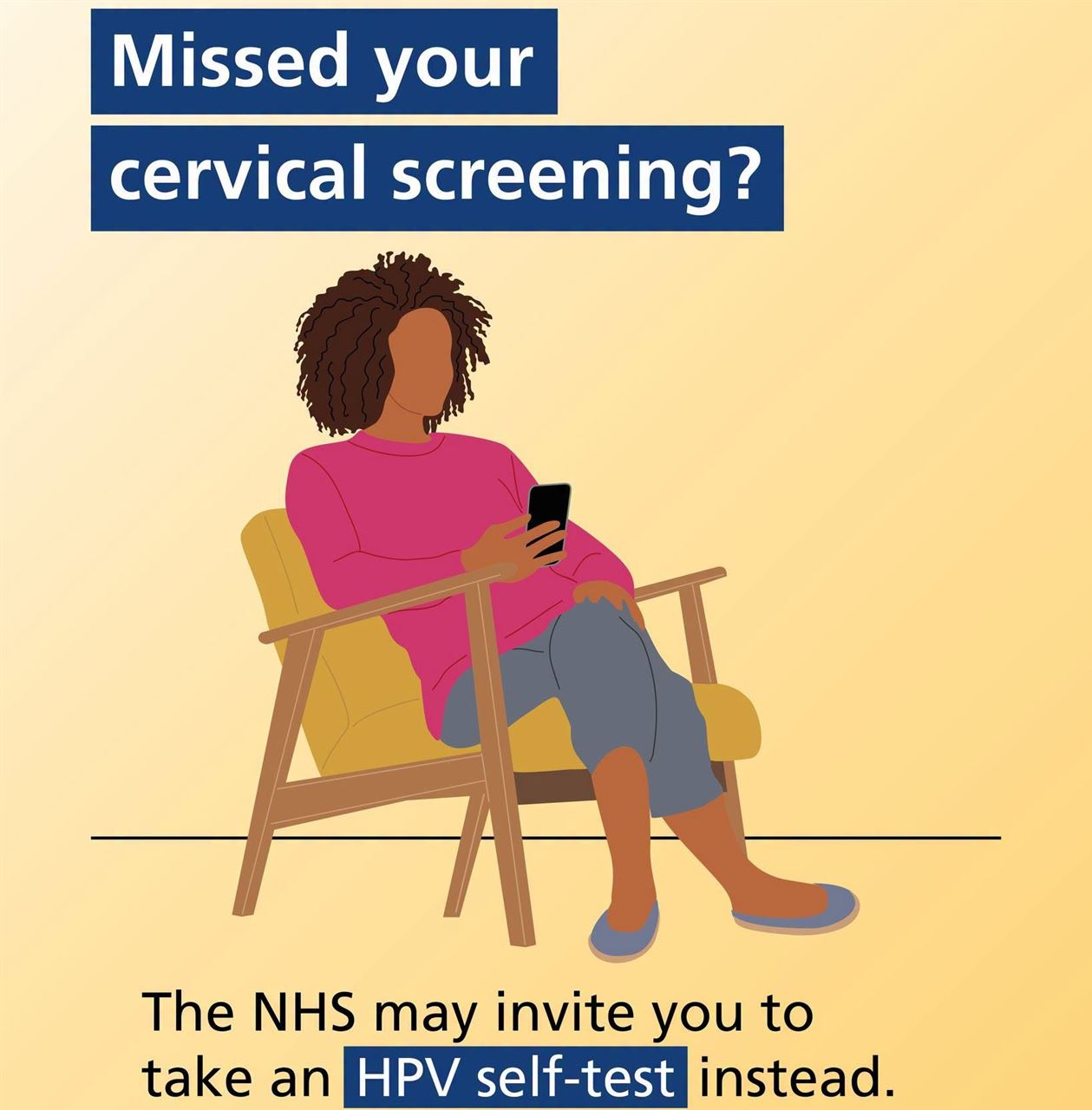 a cartoon image of a woman sat in a chair looking at her mobile phone. The words Missed your cervical screening? The NHS may invite you to take an HPV self test instead. 